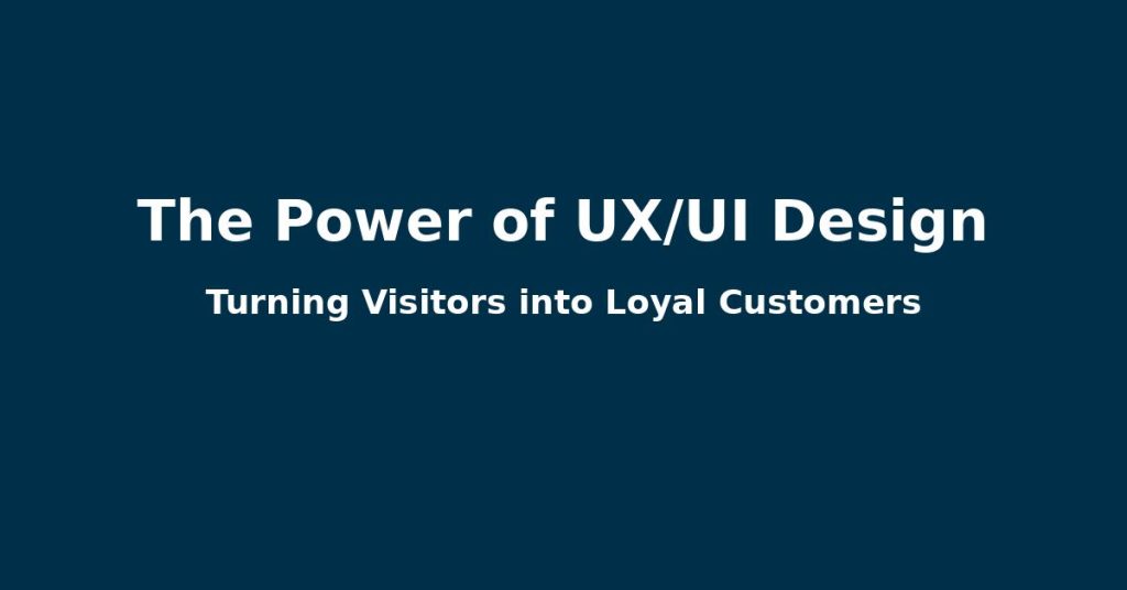 The Pod 8 The Power of UX/UI Design: Turning Visitors into Loyal Customers